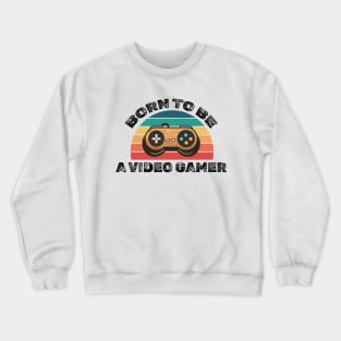 Born to be a video gamer! Crewneck Sweatshirt